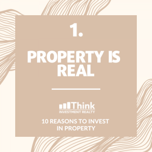 PROPERTY IS A REAL INVESTMENT